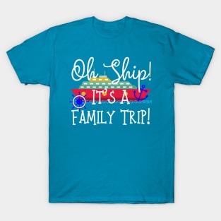 Oh Ship! It's A Family Trip! T-Shirt